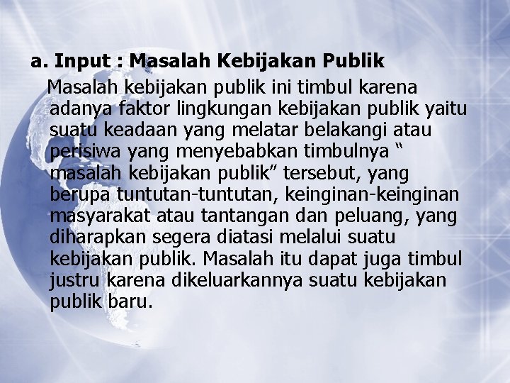 a. Input : Masalah Kebijakan Publik Masalah kebijakan publik ini timbul karena adanya faktor