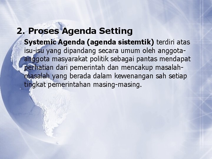 2. Proses Agenda Setting Systemic Agenda (agenda sistemtik) terdiri atas isu-isu yang dipandang secara