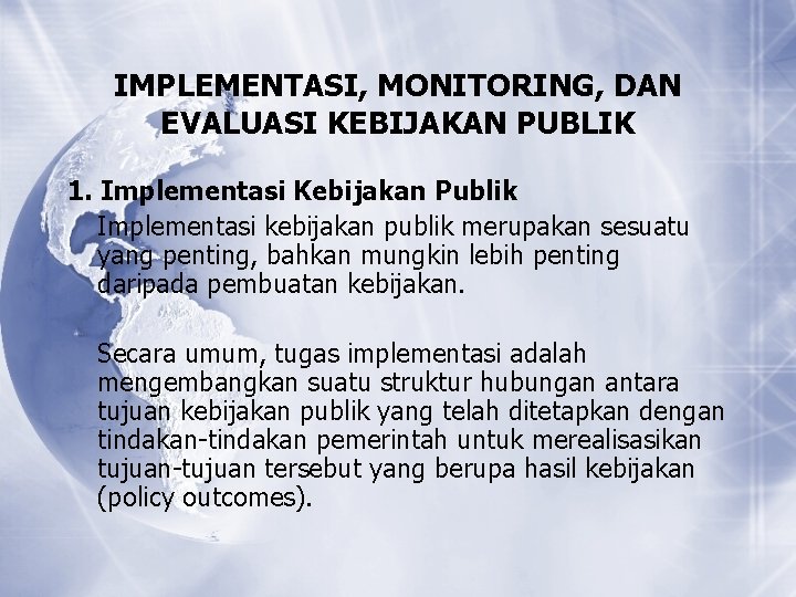 IMPLEMENTASI, MONITORING, DAN EVALUASI KEBIJAKAN PUBLIK 1. Implementasi Kebijakan Publik Implementasi kebijakan publik merupakan