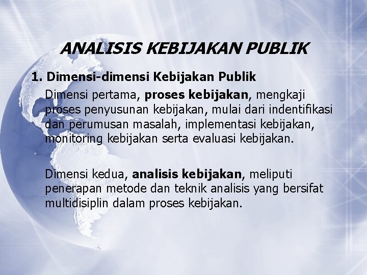 ANALISIS KEBIJAKAN PUBLIK 1. Dimensi-dimensi Kebijakan Publik Dimensi pertama, proses kebijakan, mengkaji proses penyusunan