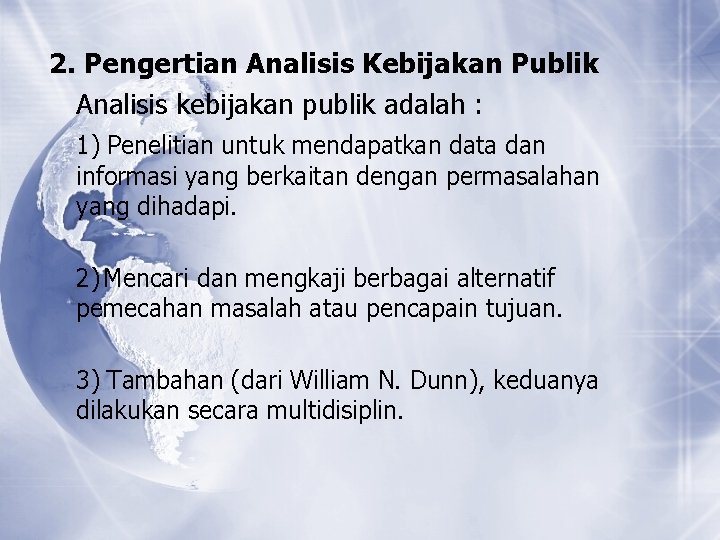 2. Pengertian Analisis Kebijakan Publik Analisis kebijakan publik adalah : 1) Penelitian untuk mendapatkan