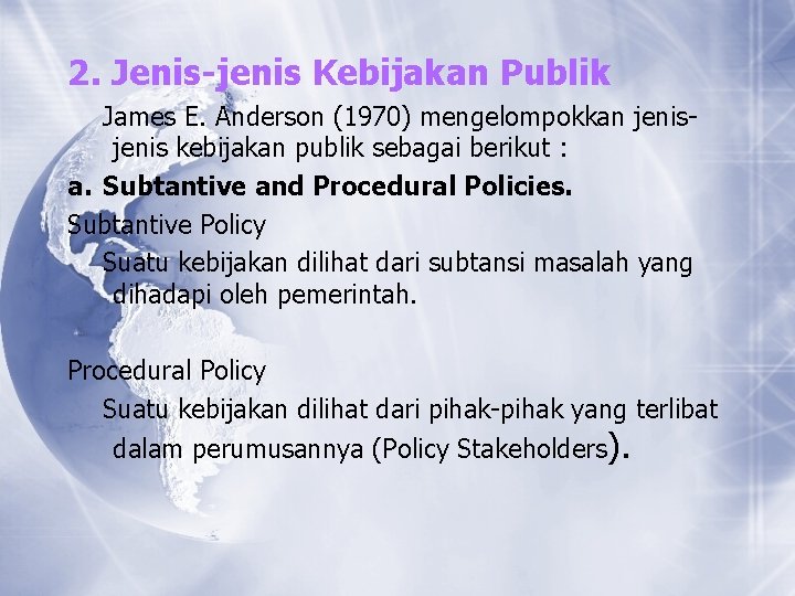 2. Jenis-jenis Kebijakan Publik James E. Anderson (1970) mengelompokkan jenis kebijakan publik sebagai berikut