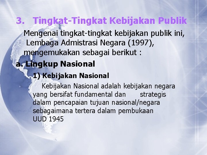 3. Tingkat-Tingkat Kebijakan Publik Mengenai tingkat-tingkat kebijakan publik ini, Lembaga Admistrasi Negara (1997), mengemukakan