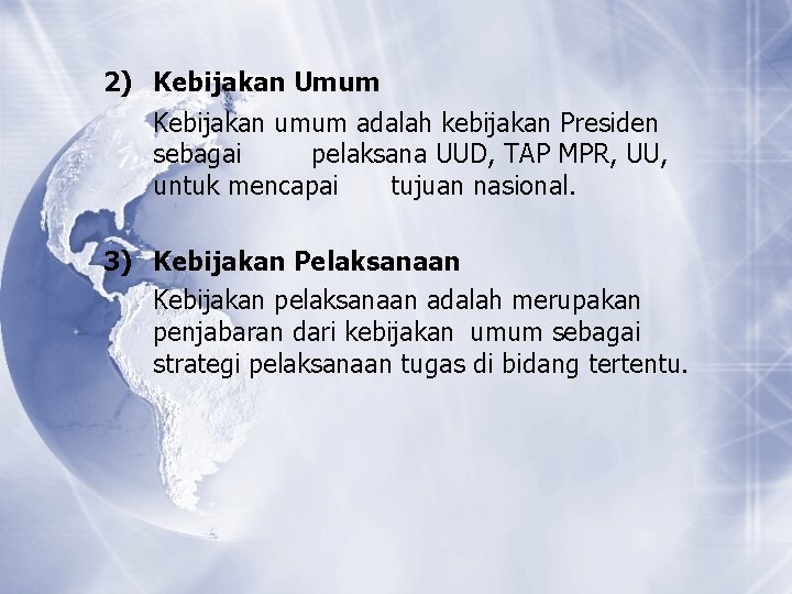 2) Kebijakan Umum Kebijakan umum adalah kebijakan Presiden sebagai pelaksana UUD, TAP MPR, UU,