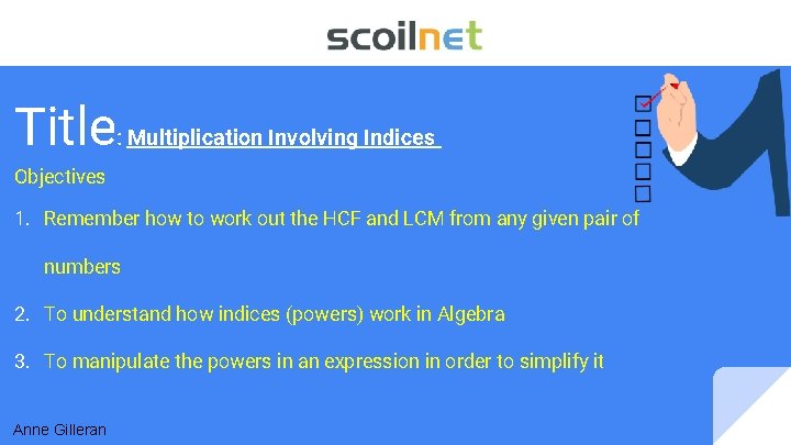 Title: Multiplication Involving Indices Objectives 1. Remember how to work out the HCF and