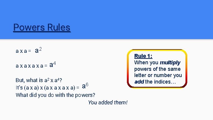 Powers Rules axa= a 2 axaxaxa= a 4 But, what is a 2 x