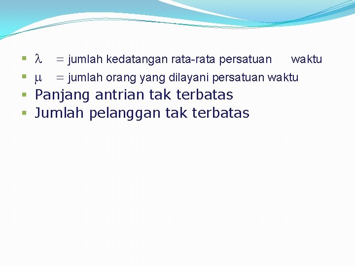 § § = jumlah kedatangan rata-rata persatuan waktu = jumlah orang yang dilayani persatuan