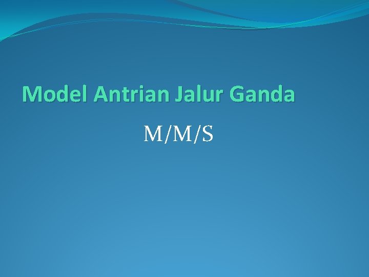 Model Antrian Jalur Ganda M/M/S 