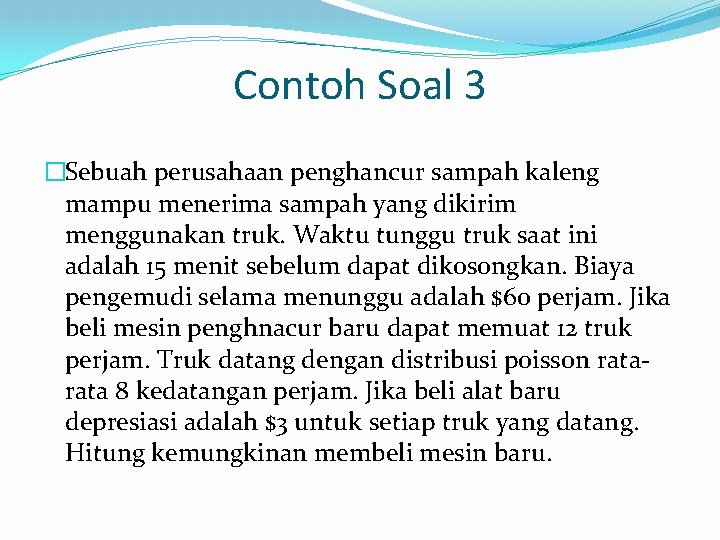 Contoh Soal 3 �Sebuah perusahaan penghancur sampah kaleng mampu menerima sampah yang dikirim menggunakan