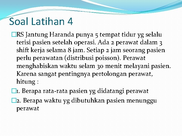 Soal Latihan 4 �RS Jantung Haranda punya 5 tempat tidur yg selalu terisi pasien