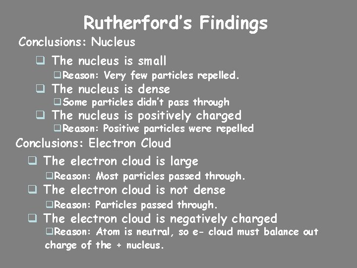 Rutherford’s Findings Conclusions: Nucleus q The nucleus is small q. Reason: Very few particles