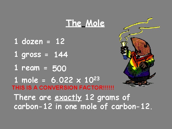 The Mole 1 dozen = 12 1 gross = 144 1 ream = 500