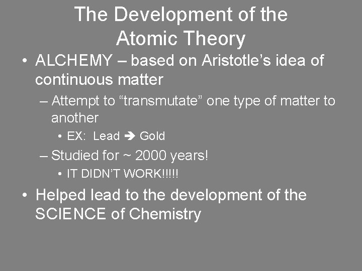 The Development of the Atomic Theory • ALCHEMY – based on Aristotle’s idea of