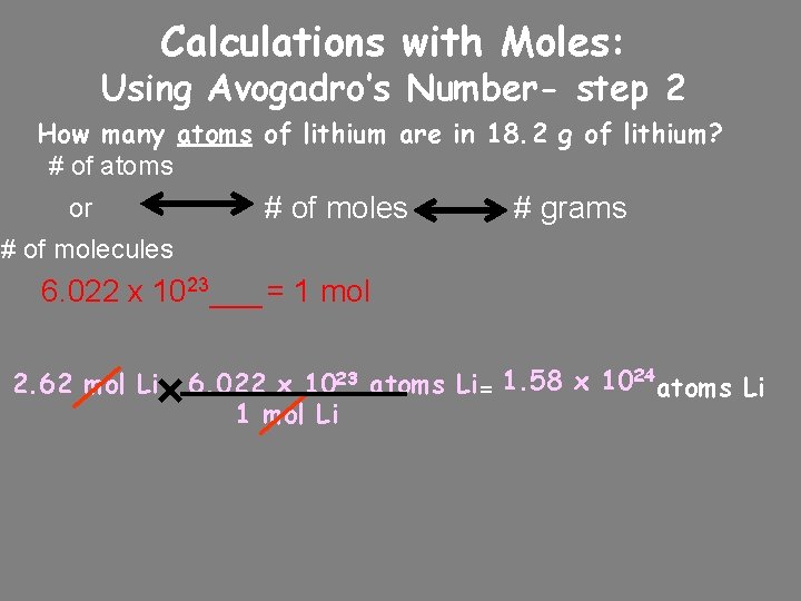 Calculations with Moles: Using Avogadro’s Number- step 2 How many atoms of lithium are