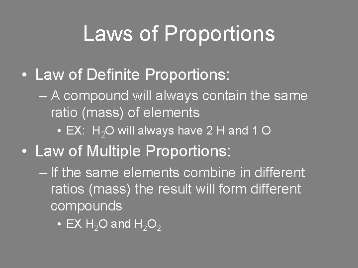 Laws of Proportions • Law of Definite Proportions: – A compound will always contain