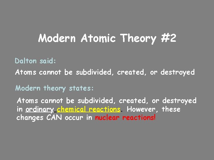 Modern Atomic Theory #2 Dalton said: Atoms cannot be subdivided, created, or destroyed Modern