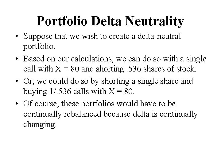 Portfolio Delta Neutrality • Suppose that we wish to create a delta-neutral portfolio. •