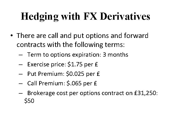 Hedging with FX Derivatives • There are call and put options and forward contracts