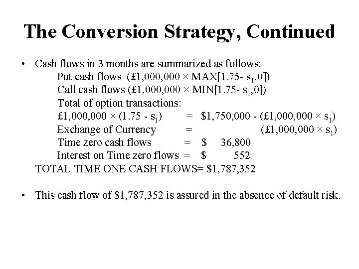The Conversion Strategy, Continued • Cash flows in 3 months are summarized as follows: