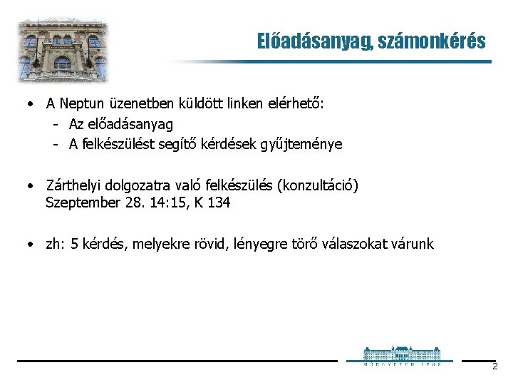 Előadásanyag, számonkérés • A Neptun üzenetben küldött linken elérhető: Az előadásanyag A felkészülést segítő