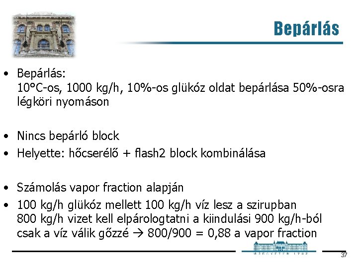 Bepárlás • Bepárlás: 10°C os, 1000 kg/h, 10% os glükóz oldat bepárlása 50% osra