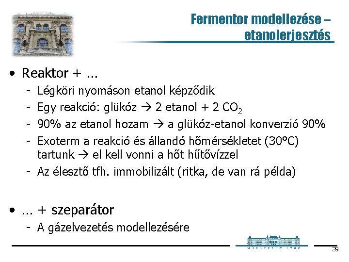 Fermentor modellezése – etanolerjesztés • Reaktor + … Légköri nyomáson etanol képződik Egy reakció: