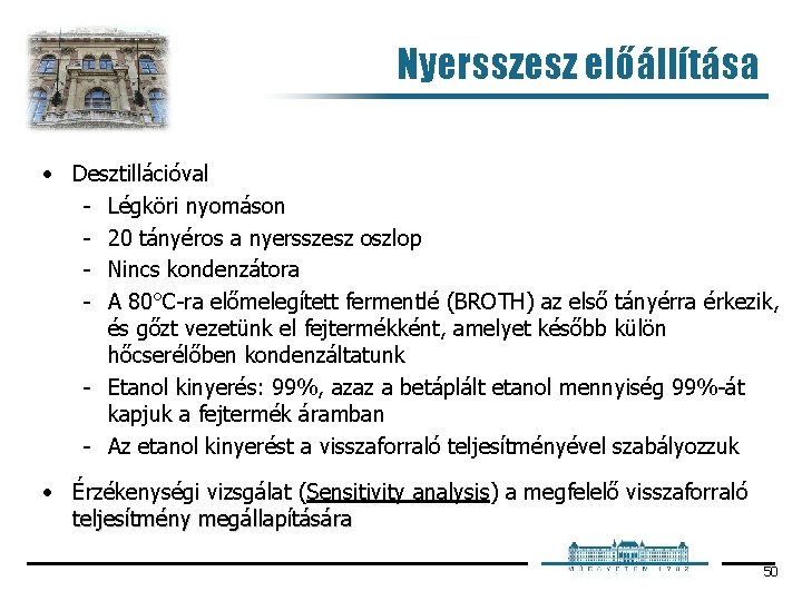 Nyersszesz előállítása • Desztillációval Légköri nyomáson 20 tányéros a nyersszesz oszlop Nincs kondenzátora A