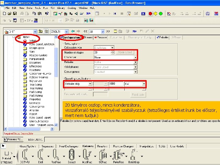 20 tányéros oszlop, nincs kondenzátora, visszaforraló teljesítményével szabályozzuk (tetszőleges értéket írunk be először, mert