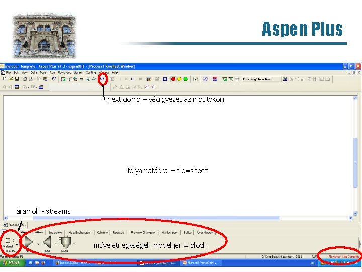 Aspen Plus next gomb – végigvezet az inputokon folyamatábra = flowsheet áramok streams műveleti