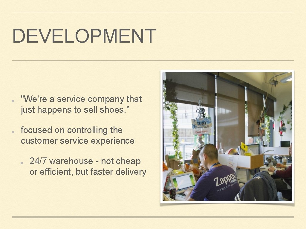DEVELOPMENT "We're a service company that just happens to sell shoes. ” focused on