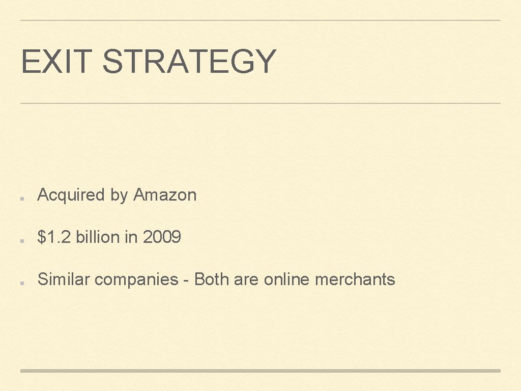 EXIT STRATEGY Acquired by Amazon $1. 2 billion in 2009 Similar companies - Both