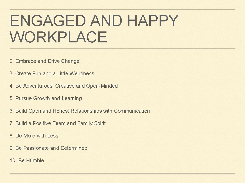 ENGAGED AND HAPPY WORKPLACE 2. Embrace and Drive Change 3. Create Fun and a