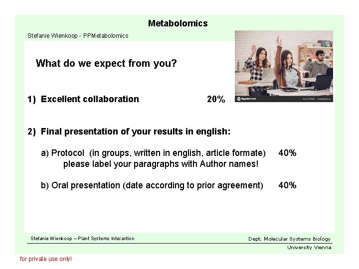 Metabolomics Stefanie Wienkoop - PPMetabolomics What do we expect from you? 1) Excellent collaboration