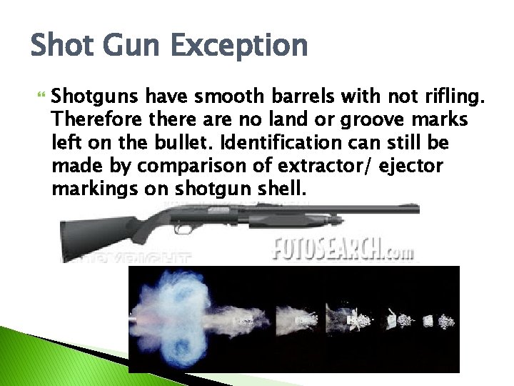 Shot Gun Exception Shotguns have smooth barrels with not rifling. Therefore there are no