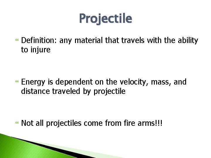 Projectile Definition: any material that travels with the ability to injure Energy is dependent