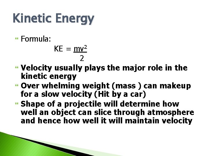 Kinetic Energy Formula: KE = mv 2 2 Velocity usually plays the major role