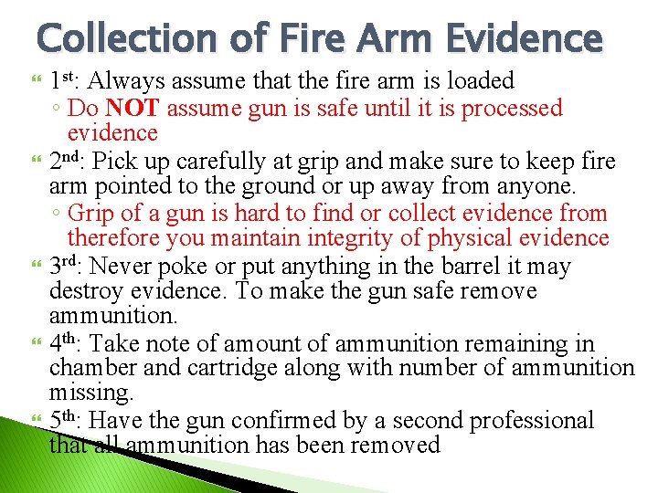 Collection of Fire Arm Evidence 1 st: Always assume that the fire arm is