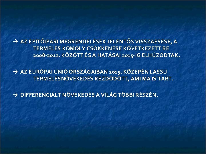 à AZ ÉPÍTŐIPARI MEGRENDELÉSEK JELENTŐS VISSZAESÉSE, A TERMELÉS KOMOLY CSÖKKENÉSE KÖVETKEZETT BE 2008 -2012.