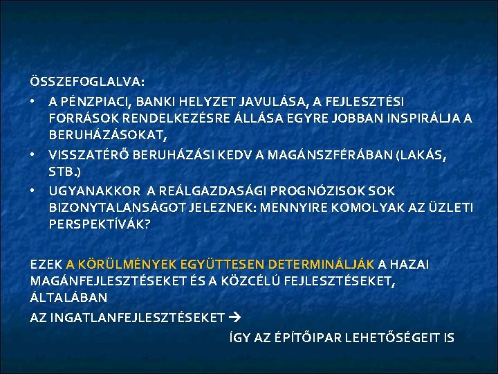 ÖSSZEFOGLALVA: • A PÉNZPIACI, BANKI HELYZET JAVULÁSA, A FEJLESZTÉSI FORRÁSOK RENDELKEZÉSRE ÁLLÁSA EGYRE JOBBAN