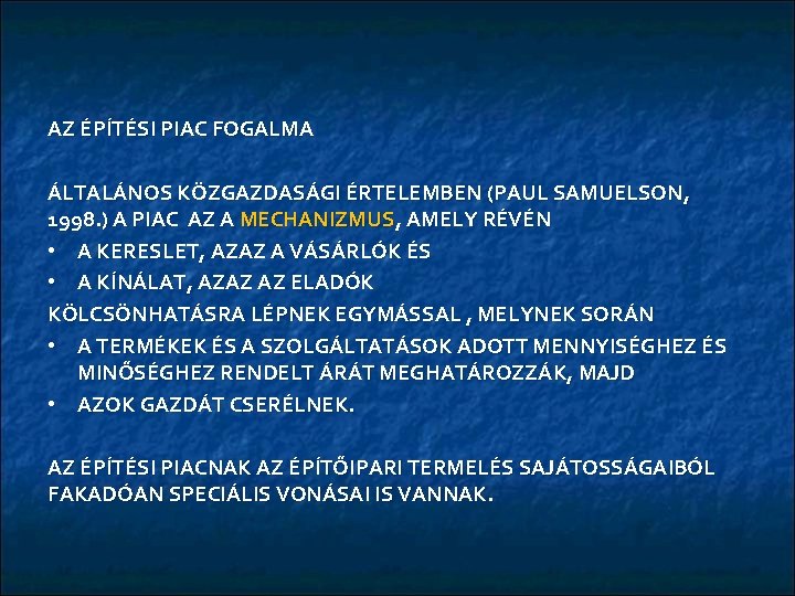 AZ ÉPÍTÉSI PIAC FOGALMA ÁLTALÁNOS KÖZGAZDASÁGI ÉRTELEMBEN (PAUL SAMUELSON, 1998. ) A PIAC AZ