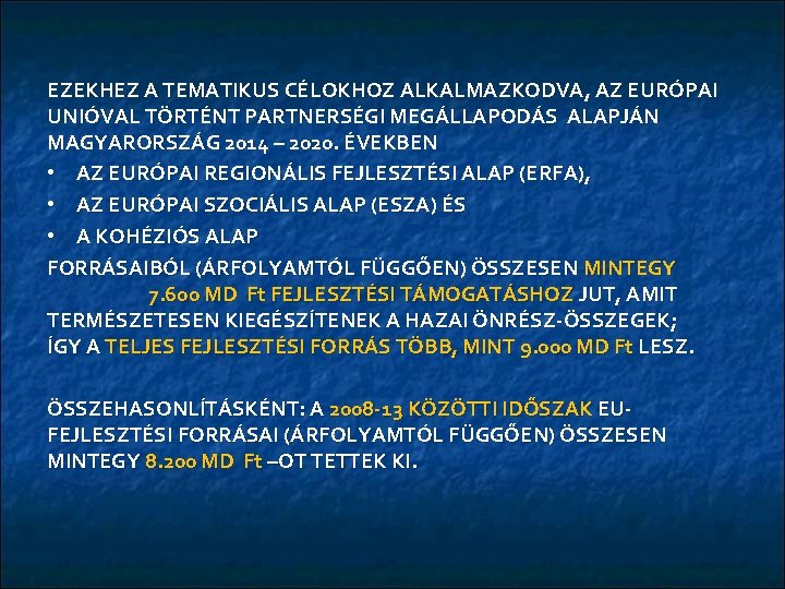 EZEKHEZ A TEMATIKUS CÉLOKHOZ ALKALMAZKODVA, AZ EURÓPAI UNIÓVAL TÖRTÉNT PARTNERSÉGI MEGÁLLAPODÁS ALAPJÁN MAGYARORSZÁG 2014