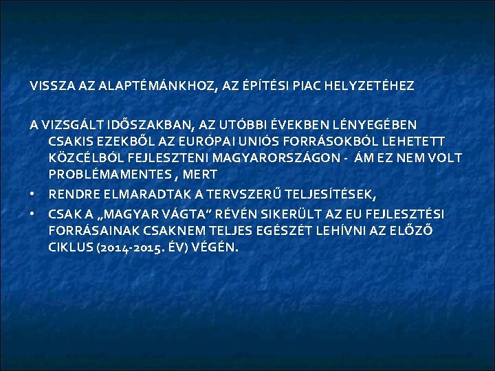 VISSZA AZ ALAPTÉMÁNKHOZ, AZ ÉPÍTÉSI PIAC HELYZETÉHEZ A VIZSGÁLT IDŐSZAKBAN, AZ UTÓBBI ÉVEKBEN LÉNYEGÉBEN