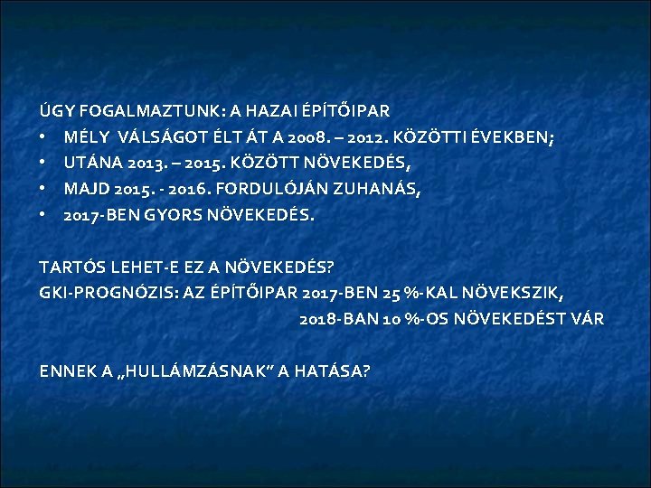 ÚGY FOGALMAZTUNK: A HAZAI ÉPÍTŐIPAR • MÉLY VÁLSÁGOT ÉLT ÁT A 2008. – 2012.