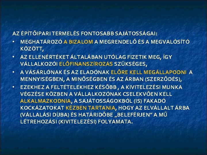 AZ ÉPÍTŐIPARI TERMELÉS FONTOSABB SAJÁTOSSÁGAI: • MEGHATÁROZÓ A BIZALOM A MEGRENDELŐ ÉS A MEGVALÓSÍTÓ