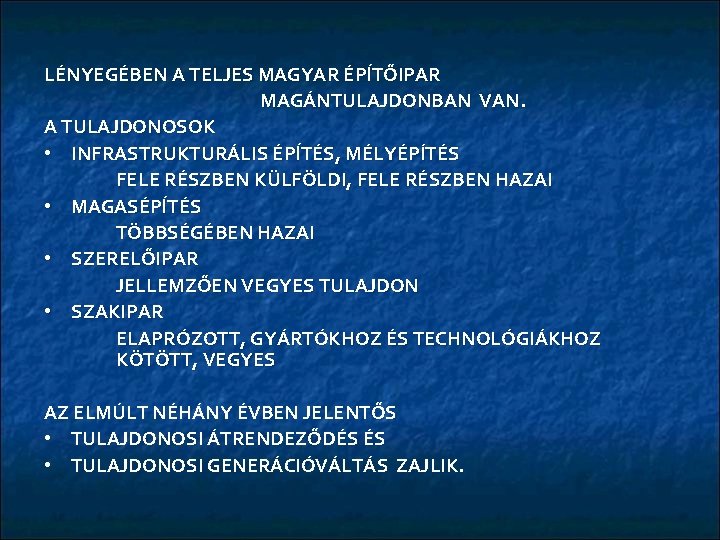 LÉNYEGÉBEN A TELJES MAGYAR ÉPĺTŐIPAR MAGÁNTULAJDONBAN VAN. A TULAJDONOSOK • INFRASTRUKTURÁLIS ÉPĺTÉS, MÉLYÉPÍTÉS FELE