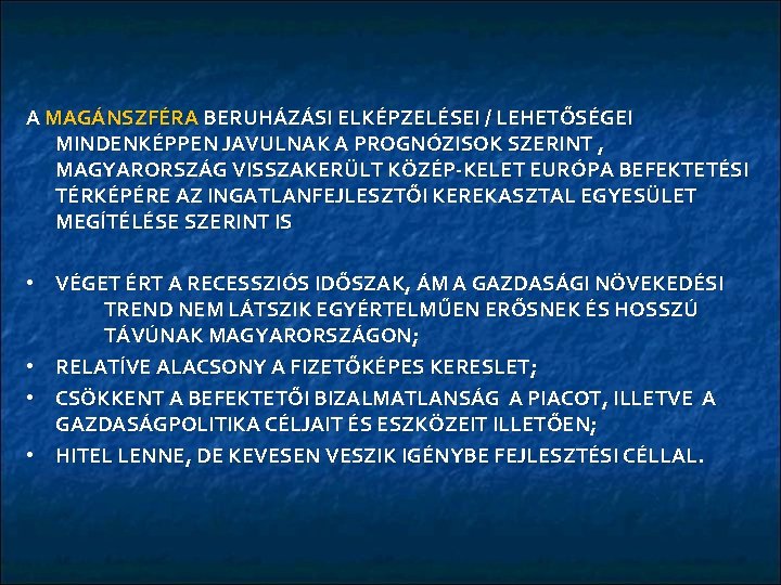 A MAGÁNSZFÉRA BERUHÁZÁSI ELKÉPZELÉSEI / LEHETŐSÉGEI MINDENKÉPPEN JAVULNAK A PROGNÓZISOK SZERINT , MAGYARORSZÁG VISSZAKERÜLT