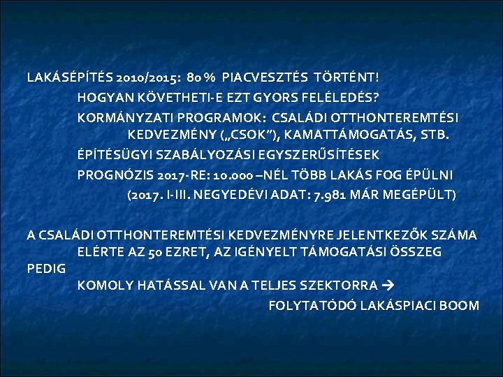 LAKÁSÉPÍTÉS 2010/2015: 80 % PIACVESZTÉS TÖRTÉNT! HOGYAN KÖVETHETI-E EZT GYORS FELÉLEDÉS? KORMÁNYZATI PROGRAMOK: CSALÁDI