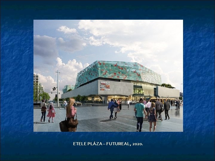 ETELE PLÁZA – FUTUREAL, 2020. 