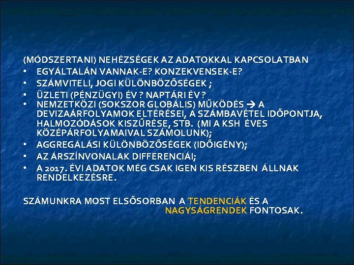 (MÓDSZERTANI) NEHÉZSÉGEK AZ ADATOKKAL KAPCSOLATBAN • EGYÁLTALÁN VANNAK-E? KONZEKVENSEK-E? • SZÁMVITELI, JOGI KÜLÖNBÖZŐSÉGEK ;