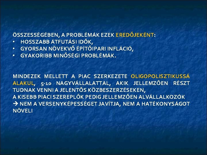 ÖSSZESSÉGÉBEN, A PROBLÉMÁK EZEK EREDŐJEKÉNT: • HOSSZABB ÁTFUTÁSI IDŐK, • GYORSAN NÖVEKVŐ ÉPÍTŐIPARI INFLÁCIÓ,